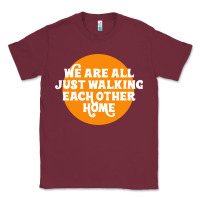 Burgundy We are all just walking each other home Classic Tee - artisFamous