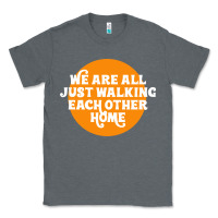 Charcoal Heather We are all just walking each other home Classic Tee - artisFamous