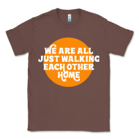 Chestnut We are all just walking each other home Classic Tee - artisFamous