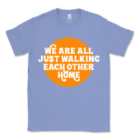 Colony Blue We are all just walking each other home Classic Tee - artisFamous
