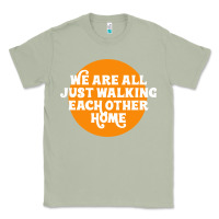Matcha We are all just walking each other home Classic Tee - artisFamous