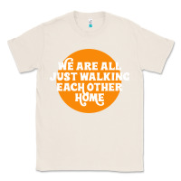 Natural We are all just walking each other home Classic Tee - artisFamous