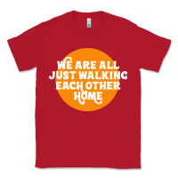 Red We are all just walking each other home Classic Tee - artisFamous