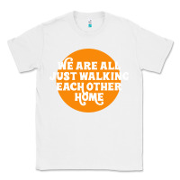 White We are all just walking each other home Classic Tee - artisFamous