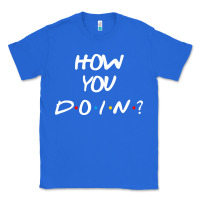 True Royal friends how you doin reunion Classic Tee - artisFamous