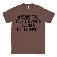 Chestnut funny, penny for your thoughts Classic Tee - artisFamous
