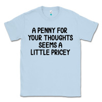 Dusty Blue funny, penny for your thoughts Classic Tee - artisFamous