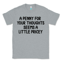 Heather Grey funny, penny for your thoughts Classic Tee - artisFamous