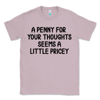 Lilac funny, penny for your thoughts Classic Tee - artisFamous