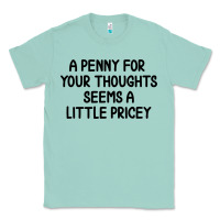 Seafoam funny, penny for your thoughts Classic Tee - artisFamous