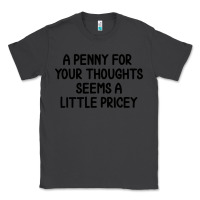 Smoke funny, penny for your thoughts Classic Tee - artisFamous