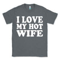 Charcoal Heather i love my hot wife Classic Tee - artisFamous