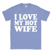 Colony Blue i love my hot wife Classic Tee - artisFamous