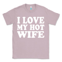 Lilac i love my hot wife Classic Tee - artisFamous