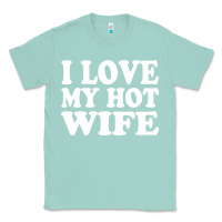 Seafoam i love my hot wife Classic Tee - artisFamous