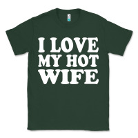 Sports Green i love my hot wife Classic Tee - artisFamous