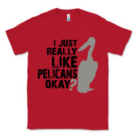 Red i just really like pelicans okay Classic Tee - artisFamous
