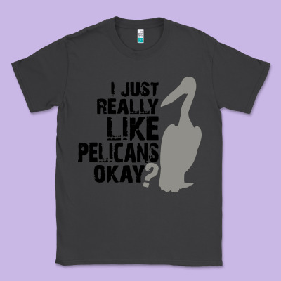 I Just Really Like Pelicans Okay Classic Tee Designed By Artisfamous