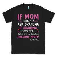 Black if mom says no ask grandma if grandma says no Classic Tee - artisFamous