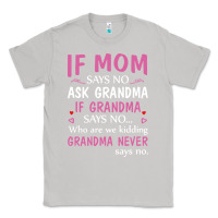 Moon Dust if mom says no ask grandma if grandma says no Classic Tee - artisFamous
