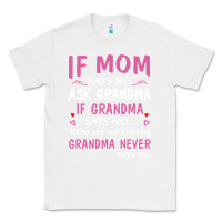 White if mom says no ask grandma if grandma says no Classic Tee - artisFamous