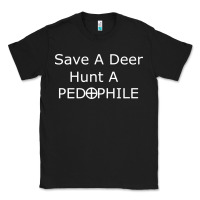 Black save a deer   hunt a pedophil Classic Tee - artisFamous