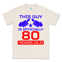 Natural this guy is 80 years funny 80th birthday Classic Tee - artisFamous