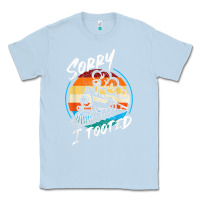 Dusty Blue sorry i tooted Classic Tee - artisFamous