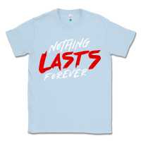 Dusty Blue Nothing lasts forever Classic Tee - artisFamous