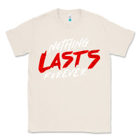 Natural Nothing lasts forever Classic Tee - artisFamous