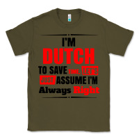 Army Green i'm dutch to save time let's just assume i'm alway Classic Tee - artisFamous