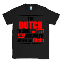 Black i'm dutch to save time let's just assume i'm alway Classic Tee - artisFamous