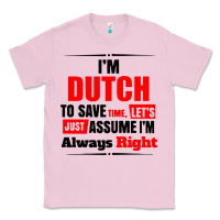 Bubblegum Pink i'm dutch to save time let's just assume i'm alway Classic Tee - artisFamous