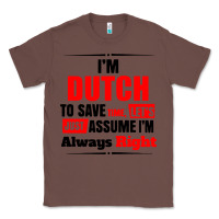 Chestnut i'm dutch to save time let's just assume i'm alway Classic Tee - artisFamous