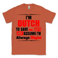 Copper i'm dutch to save time let's just assume i'm alway Classic Tee - artisFamous