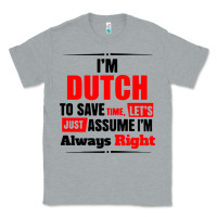 Heather Grey i'm dutch to save time let's just assume i'm alway Classic Tee - artisFamous