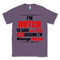 Lavender i'm dutch to save time let's just assume i'm alway Classic Tee - artisFamous
