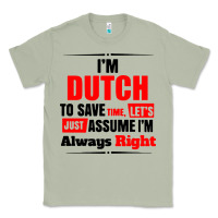 Matcha i'm dutch to save time let's just assume i'm alway Classic Tee - artisFamous