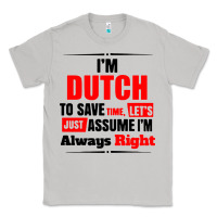 Moon Dust i'm dutch to save time let's just assume i'm alway Classic Tee - artisFamous