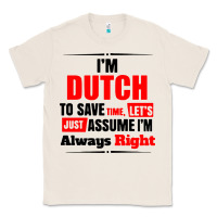 Natural i'm dutch to save time let's just assume i'm alway Classic Tee - artisFamous