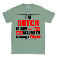 Sage i'm dutch to save time let's just assume i'm alway Classic Tee - artisFamous