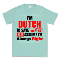 Seafoam i'm dutch to save time let's just assume i'm alway Classic Tee - artisFamous