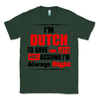 Sports Green i'm dutch to save time let's just assume i'm alway Classic Tee - artisFamous
