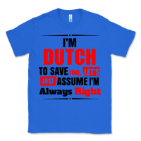 True Royal i'm dutch to save time let's just assume i'm alway Classic Tee - artisFamous