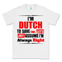 White i'm dutch to save time let's just assume i'm alway Classic Tee - artisFamous