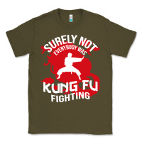 Army Green surely not everybody was kung fu fighting Classic Tee - artisFamous