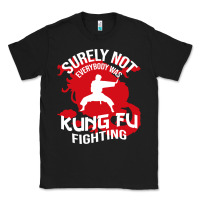 Black surely not everybody was kung fu fighting Classic Tee - artisFamous