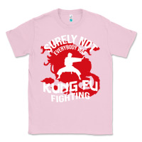 Bubblegum Pink surely not everybody was kung fu fighting Classic Tee - artisFamous