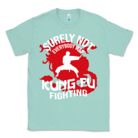 Seafoam surely not everybody was kung fu fighting Classic Tee - artisFamous