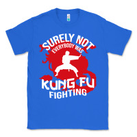 True Royal surely not everybody was kung fu fighting Classic Tee - artisFamous